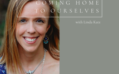 Coming Home to Ourselves with Linda Katz